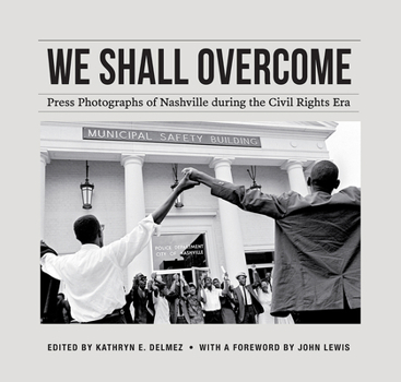 We Shall Overcome: Press Photographs of Nashville during the Civil Rights Era - Book  of the In Collaboration with Frist Art Museum