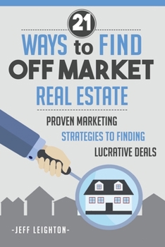 Paperback 21 Ways To Find Off Market Real Estate: : Proven Marketing Strategies To Finding Lucrative Deals Book