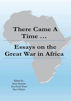 Paperback There Came a Time: Essays on the Great War in Africa Book