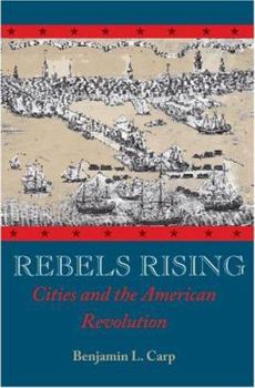 Hardcover Rebels Rising: Cities and the American Revolution Book