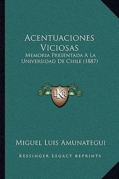 Paperback Acentuaciones Viciosas: Memoria Presentada A La Universidad De Chile (1887) [Spanish] Book