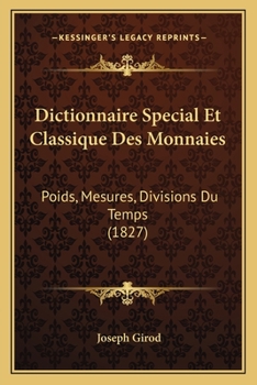 Paperback Dictionnaire Special Et Classique Des Monnaies: Poids, Mesures, Divisions Du Temps (1827) [French] Book