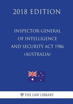 Paperback Inspector-General of Intelligence and Security Act 1986 (Australia) (2018 Edition) Book
