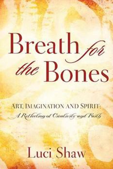 Hardcover Breath for the Bones: Art, Imagination, and Spirit: Reflections on Creativity and Faith Book