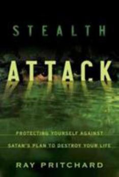 Paperback Stealth Attack: Protecting Yourself Against Satan's Plan to Destroy Your Life Book