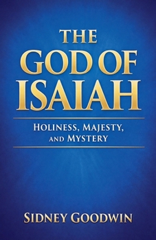 The God of Isaiah: Holiness, Majesty, and Mystery