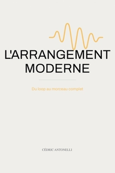 Paperback L'Arrangement Moderne: Du loop au morceau complet [French] Book