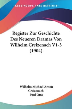Paperback Register Zur Geschichte Des Neueren Dramas Von Wilhelm Creizenach V1-3 (1904) [German] Book