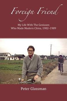 Paperback Foreign Friend: My Life With The Geniuses Who Made Modern China, 1982-1989 Book