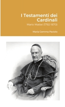 I Testamenti dei Cardinali: Mario Mattei (1792-1870) (Italian Edition)