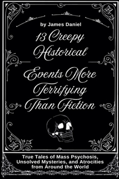 Paperback 13 Creepy Historical Events More Terrifying Than Fiction Book