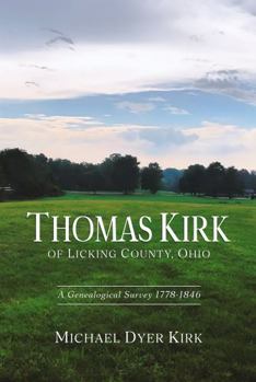 Hardcover Thomas Kirk of Licking County, Ohio : A Genealogical Survey 1778-1846 Book