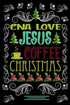 Paperback CNA LOVE JESUS COFFEE CHRISTMAS Blank Line journal: Christmas Coffee journal & notebook - Diary / Christmas & Coffee Lover Gift - Gift for CNA - Book