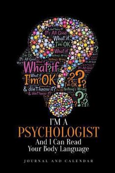 Paperback I'm a Psychologist and I Can Read Your Body Language: Blank Lined Journal with Calendar for Psychologists Book