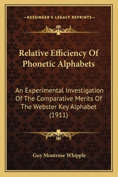 Paperback Relative Efficiency Of Phonetic Alphabets: An Experimental Investigation Of The Comparative Merits Of The Webster Key Alphabet (1911) Book