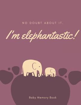 Paperback I'm Elephantastic! Baby Memory Book: Baby Keepsake Book