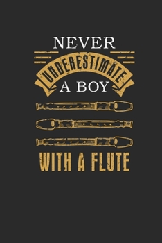 Paperback Never Underestimate A Boy With A Flute: Never Underestimate Notebook, Blank Lined (6" x 9" - 120 pages) Musical Instruments Themed Notebook for Daily Book