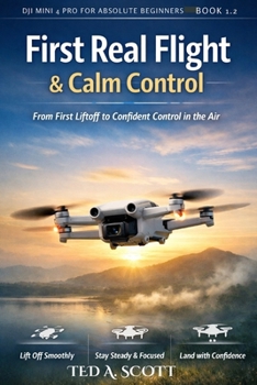Paperback First Real Flight & Calm Control: From First Liftoff to Confident Control in The Air Book
