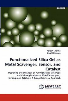Paperback Functionalized Silica Gel as Metal Scavenger, Sensor, and Catalyst Book