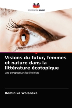 Visions du futur, femmes et nature dans la littérature écotopique: une perspective écoféministe