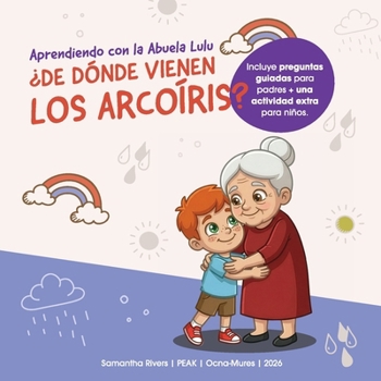 Aprendiendo con la Abuela Lulu: ¿De dónde vienen los arcoíris? (Spanish Edition)