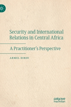 Security and International Relations in Central Africa: A Practitioner’s Perspective