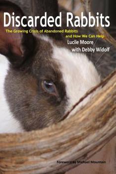 Paperback Discarded Rabbits: The Growing Crisis of Abandoned Rabbits and How We Can Help Book