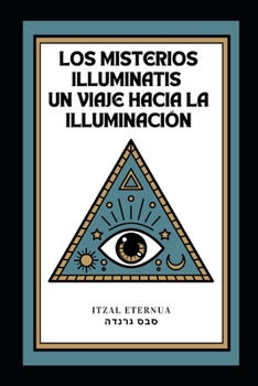 Paperback Los Misterios Illuminatis: Un Viaje hacia la Iluminación [Spanish] Book