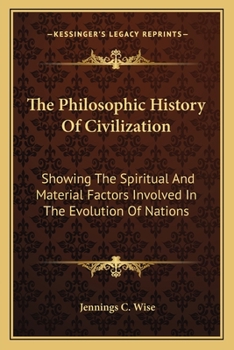 Paperback The Philosophic History Of Civilization: Showing The Spiritual And Material Factors Involved In The Evolution Of Nations Book