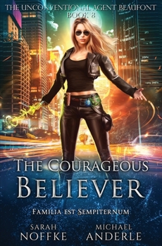 The Courageous Believer - Book #8 of the Unconventional Agent Beaufont