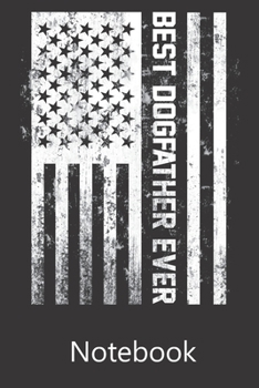 Best Dogfather Ever: Blank Lined Notebook Write To Do Lists, Drawing, Meeting Note, Goal Setting, Funny Gifts For Christmas Birthday