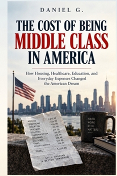 The Cost of Being Middle Class in America: How Housing, Healthcare, Education, and Everyday Expenses Changed the American Dream