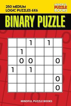 Paperback Binary Puzzle: 250 Medium Logic Puzzles 6x6 Book