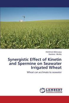 Paperback Synergistic Effect of Kinetin and Spermine on Seawater Irrigated Wheat Book