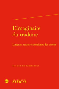 Hardcover L'Imaginaire Du Traduire: Langues, Textes Et Pratiques Des Savoirs [French] Book