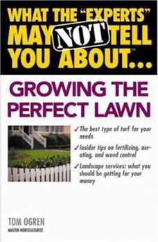 Paperback What the "Experts" May Not Tell You About...Growing the Perfect Lawn Book