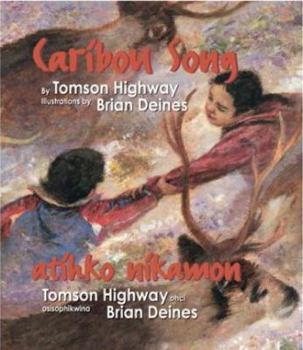 Caribou song / Atihko nikamon / Ateek oonagamoon - Book  of the Songs of the North Wind