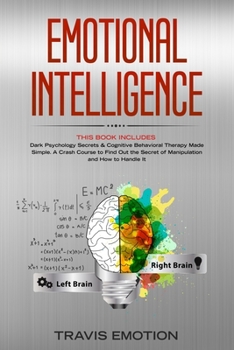 Paperback Emotional Intelligence: This Book Includes: Dark Psychology Secrets & Cognitive Behavioral Therapy Made Simple. A Crash Course to Find Out the Book
