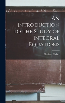 Hardcover An Introduction to the Study of Integral Equations Book