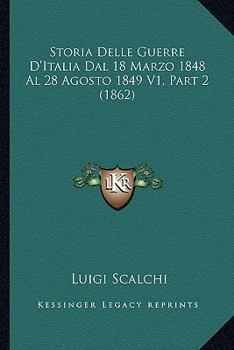 Paperback Storia Delle Guerre D'Italia Dal 18 Marzo 1848 Al 28 Agosto 1849 V1, Part 2 (1862) [Italian] Book