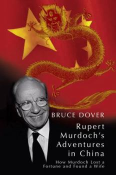 Hardcover Rupert's Adventures in China: How Murdoch Lost a Fortune and Found a Wife Book