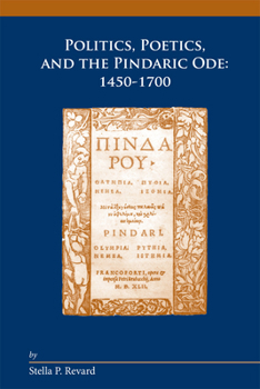 Hardcover Politics, Poetics, and the Pindaric Ode: 1450-1700: Volume 351 Book