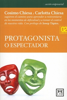 Paperback Protagonista O Espectador: Cosimo Chiesa y Carlotta Chiesa Sugieren El Camino Para Aprender a Reinventarse En Los Momentos de Dificultad y a Toma [Spanish] Book