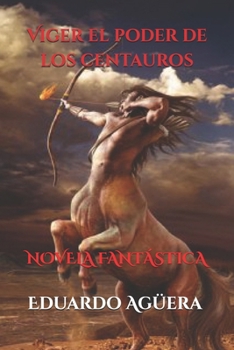 Paperback Viger el poder de los centauros: Unos seres muy inteligentes con poderes sobrenaturales [Spanish] Book