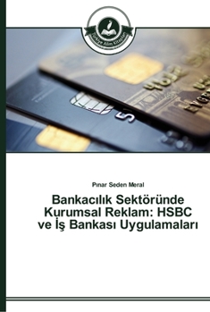 Bankac&#305;l&#305;k Sektöründe Kurumsal Reklam: HSBC ve &#304;&#351; Bankas&#305; Uygulamalar&#305;