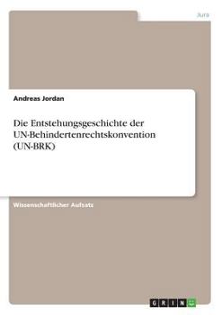 Paperback Die Entstehungsgeschichte der UN-Behindertenrechtskonvention (UN-BRK) [German] Book