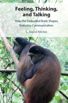 Paperback Feeling, Thinking, and Talking: How the Embodied Brain Shapes Everyday Communication Book