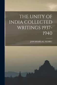 The Unity of India, Collected Writings 1937-1940
