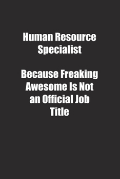 Human Resource Specialist Because Freaking Awesome Is Not an Official Job Title.: Lined notebook