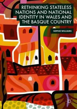 Hardcover Rethinking Stateless Nations and National Identity in Wales and the Basque Country Book
